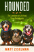 Hounded The Lowdown on Life from Three Dachshunds by Matt Ziselman