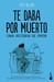 Te daba por muerto una historia de amor by Pete Nelson