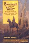 Stonewall in the Valley: Thomas J. Stonewall Jackson's Shenandoah Valley Campaign, Spring 1862