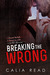 Breaking the Wrong (Sloan Brothers, #2) by Calia Read