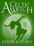 A Celtic Witch (A Modern Witch, #6) by Debora Geary