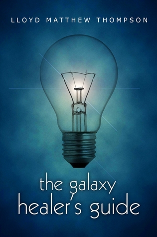 The Galaxy Healer's Guide by Lloyd Matthew Thompson