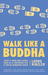 Walk Like a Buddha Even if Your Boss Sucks, Your Ex Is Torturing You, and You're Hungover Again by Lodro Rinzler