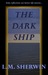 The Dark Ship by L.M. Sherwin