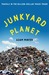 Junkyard Planet Travels in the Billion-Dollar Trash Trade by Adam Minter