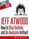 How to Stop Sucking and Be Awesome Instead
