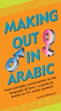 Making Out in Arabic: (Arabic Phrasebook)