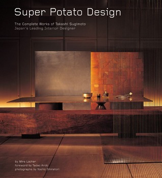 super-potato-design-the-complete-works-of-takashi-sugimoto-japan-s-leading-interior-designer