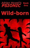 Wild-born (Psionic Pentalogy, #1)