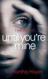 Until You're Mine (DCI Lorraine Fisher #1) by Samantha Hayes Until You're Mine (DCI Lorraine Fisher #1) by Samantha Hayes audiobook