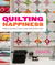 Quilting Happiness Projects, Inspiration, and Ideas to Make Quilting More Joyful by Diane Gilleland
