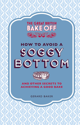 the-great-british-bake-off-how-to-avoid-a-soggy-bottom-and-other-secrets-to-achieving-a-good-bake