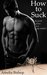 How to Suck the perils of love as a gay vampire by Amelia Bishop