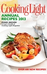 Cooking Light Annual Recipes 2013: Every Recipe...A Year's Worth of Cooking Light Magazine