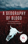 A Geography of Blood: Unearthing Memory from a Prairie Landscape