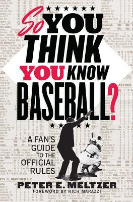 So You Think You Know Baseball?: A Fans Guide to the Official Rules