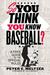 So You Think You Know Baseball? A Fan's Guide to the Official Rules by Peter E. Meltzer