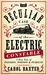 The Peculiar Case of the Electric Constable A True Tale of Passion, Poison and Pursuit by Carol Baxter