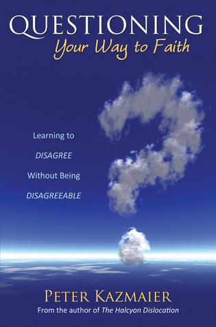 questioning-your-way-to-faith-learning-to-disagree-without-being-disagreeable