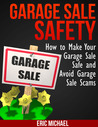 Garage Sale Safety: How to Make Your Garage Sale Safe and Avoid Garage Sale Scams (Almost Free Money, volume 3)