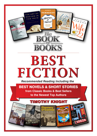 Best Fiction: A Companion Title to The Book of Books -- Recommended Reading, Including the Best Novels and Short Stories, from the Classics and Best Sellers to the Newest Top Authors - ePUB iBook PDF por Timothy Knight