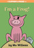 I'm a Frog! (Elephant and Piggie, #20) by Mo Willems