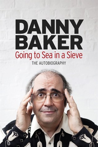 Going to Sea in a Sieve - Danny Baker