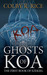 Ghosts of Koa (The Books of Ezekiel, Book #1, Volume I of II) by Colby R. Rice