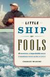 Little Ship of Fools: Sixteen Rowers, One Improbable Boat, Seven Tumultuous Weeks on the Atlantic