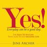 YES! Everyday Can Be a Good Day: The Keys to Success That Lead to an Amazing Life