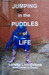 Jumping in the Puddles of Life
