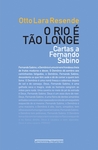 O Rio é Tão Longe: Cartas a Fernando Sabino
