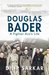 Douglas Bader A Fighter Ace's Life by Dilip Sarkar