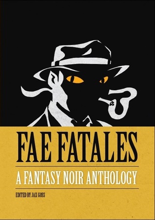 Fae Fatales: A Fantasy Noir Anthology