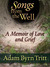 Songs from the Well A Memoir of Love and Grief by Adam Byrn Tritt