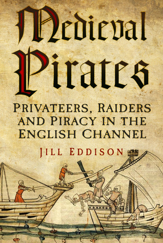 Medieval Pirates: Privateers, Raiders and Piracy in the 