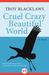 Cruel Crazy Beautiful World A novel by Troy Blacklaws