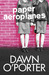 Paper Aeroplanes (Paper Aeroplanes, #1) by Dawn O'Porter