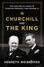 Churchill and the King The Wartime Alliance of Winston Churchill and George VI by Kenneth Weisbrode