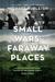 Small Wars, Faraway Places Global Insurrection and the Making of the Modern World, 1945-1965 by Michael Burleigh