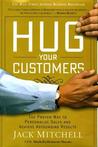 Hug Your Customers: STILL The Proven Way to Personalize Sales and Achieve Astounding Results