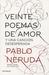 Veinte poemas de amor y una canción desesperada by Pablo Neruda