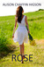 Rose by Alison Chaffin Higson