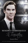 Benedict Cumberbatch: In Transition: An Unauthorised Performance Biography