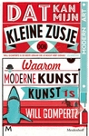 Dat kan mijn kleine zusje ook: Waarom moderne kunst kunst is