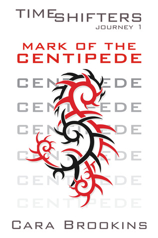 Mark Of The Centipede Timeshifters Journey 1 By Cara Brookins 17857458