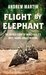 Flight By Elephant The Untold Story of World War Two's Most Daring Jungle Rescue by Andrew Martin