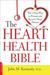 The Heart Health Bible The 5-Step Plan to Prevent and Reverse Heart Disease by John M. Kennedy