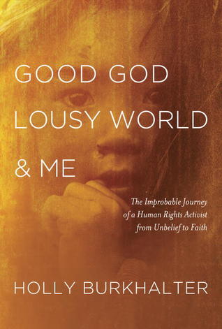 good-god-lousy-world-and-me-the-improbable-journey-of-a-human-rights-activist-from-unbelief-to-faith