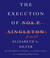 The Execution of Noa P. Singleton A Novel by Elizabeth L. Silver
